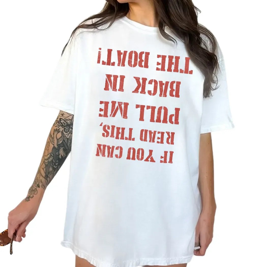 If You Can Read This Pull Me Back In The Boat Reversed Text Graphic T Shirt