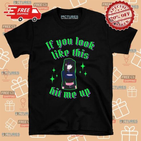 If You Look Like This Anime Girl Hit Me Up T Shirt
