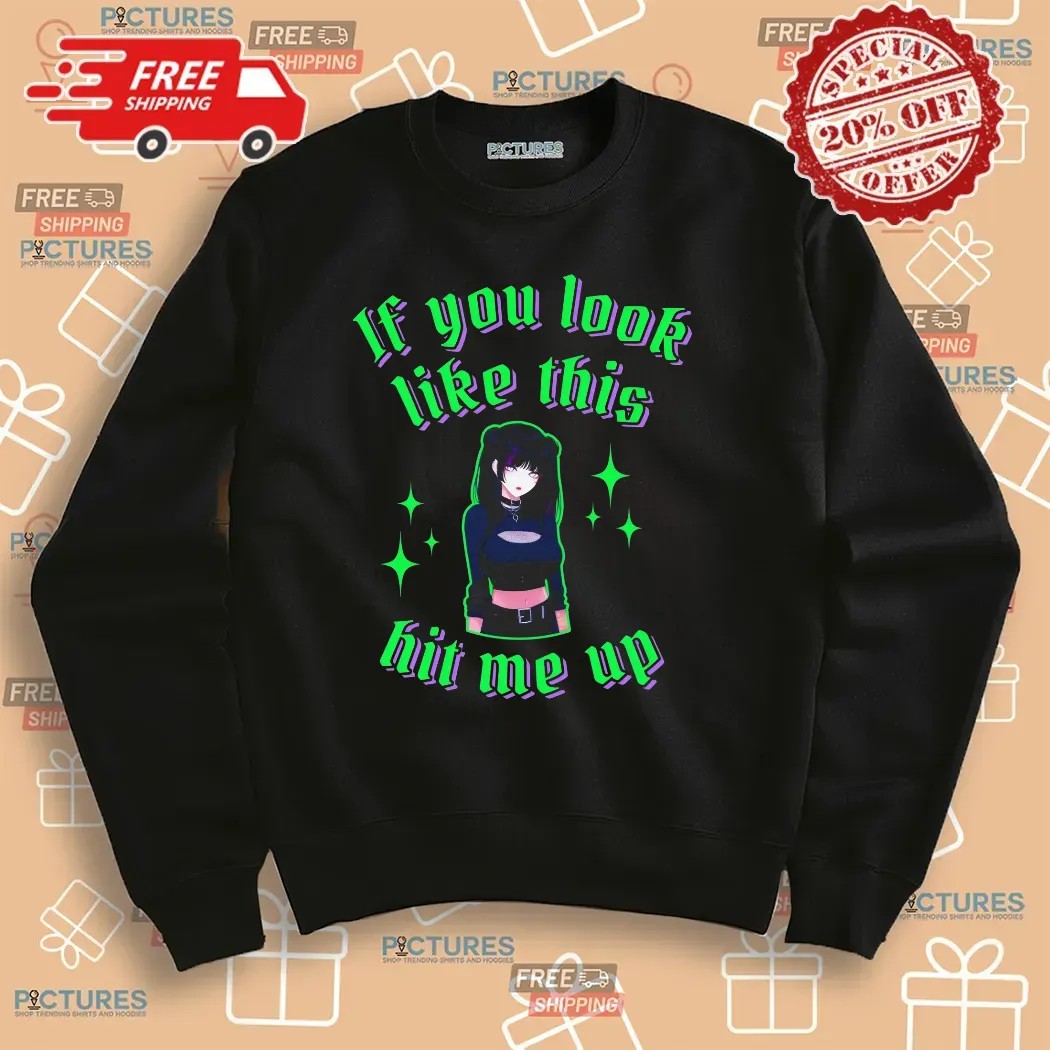 If You Look Like This Anime Girl Hit Me Up T Shirt