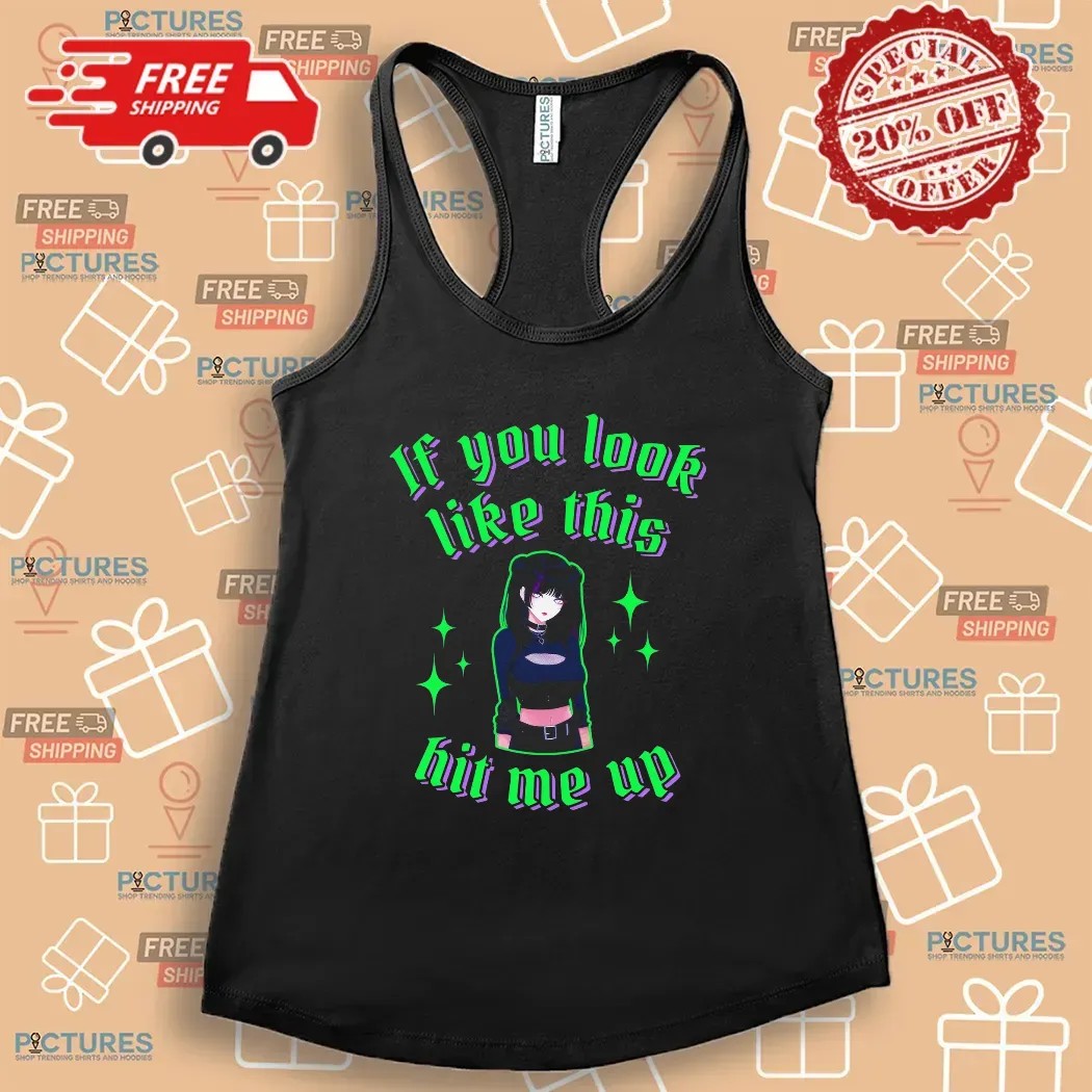 If You Look Like This Anime Girl Hit Me Up T Shirt