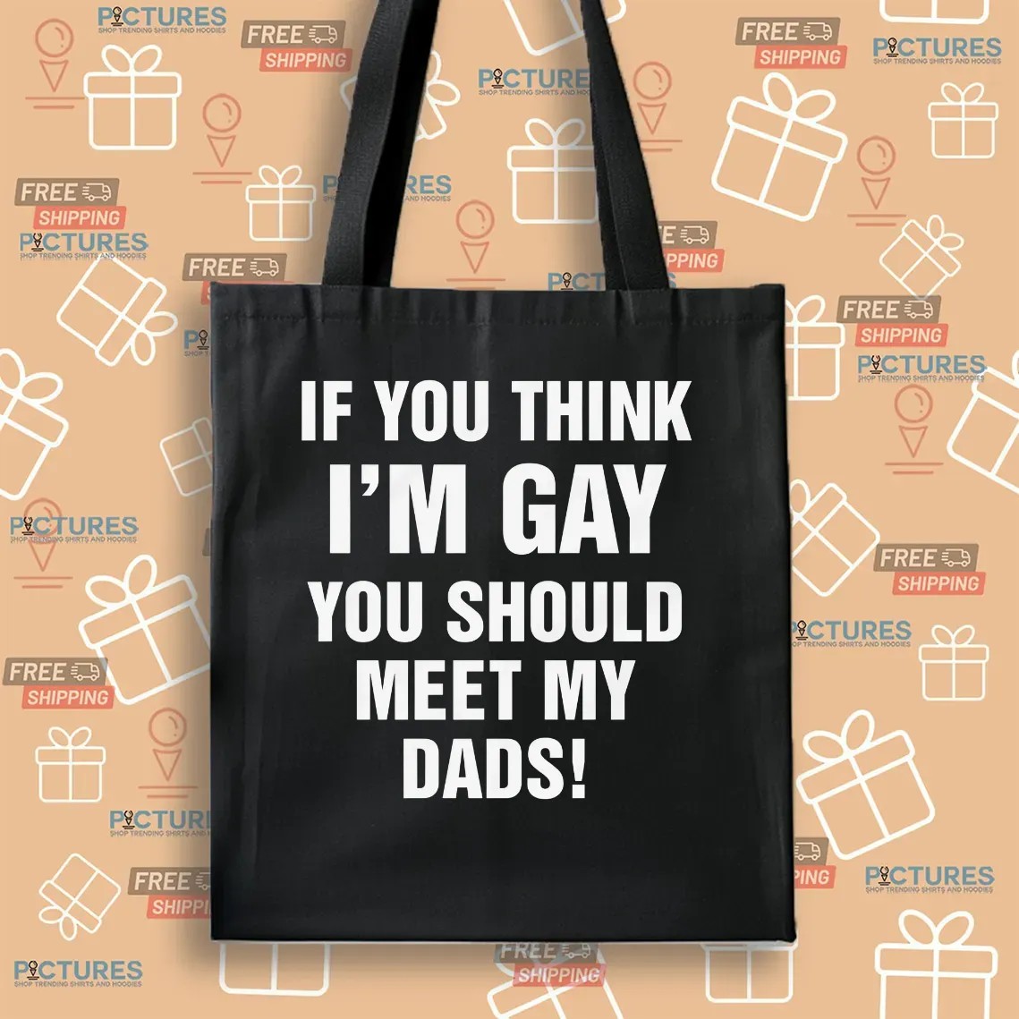 If You Think I'm Gay You Should Meet My Dads T Shirt