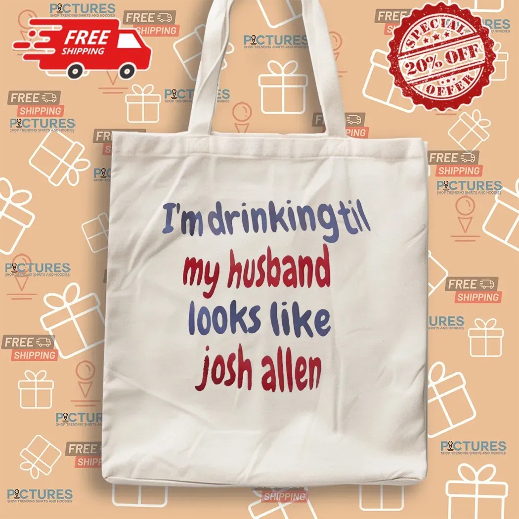 I'm Drinking Till My Husband Looks Like Josh Allen Buffalo Bills T Shirt