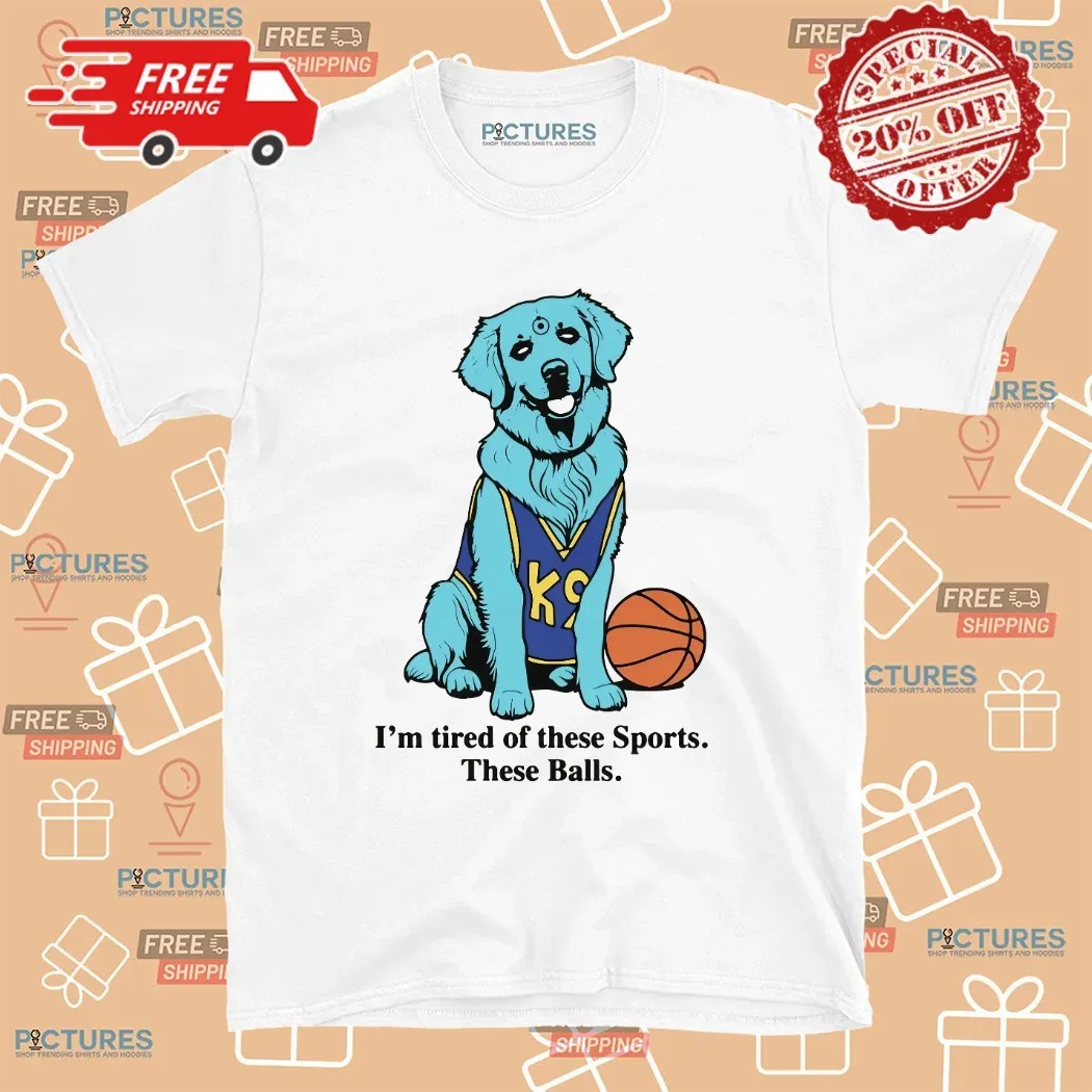I'm Tired Of These Sports These Balls Humorous K9 Dog Dr Manhattan Parody Meme T Shirt