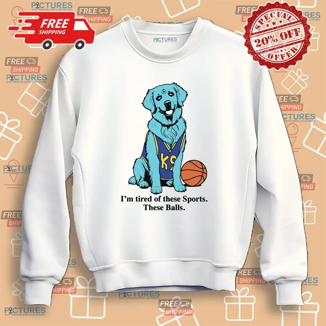 I'm Tired Of These Sports These Balls Humorous K9 Dog Dr Manhattan Parody Meme T Shirt