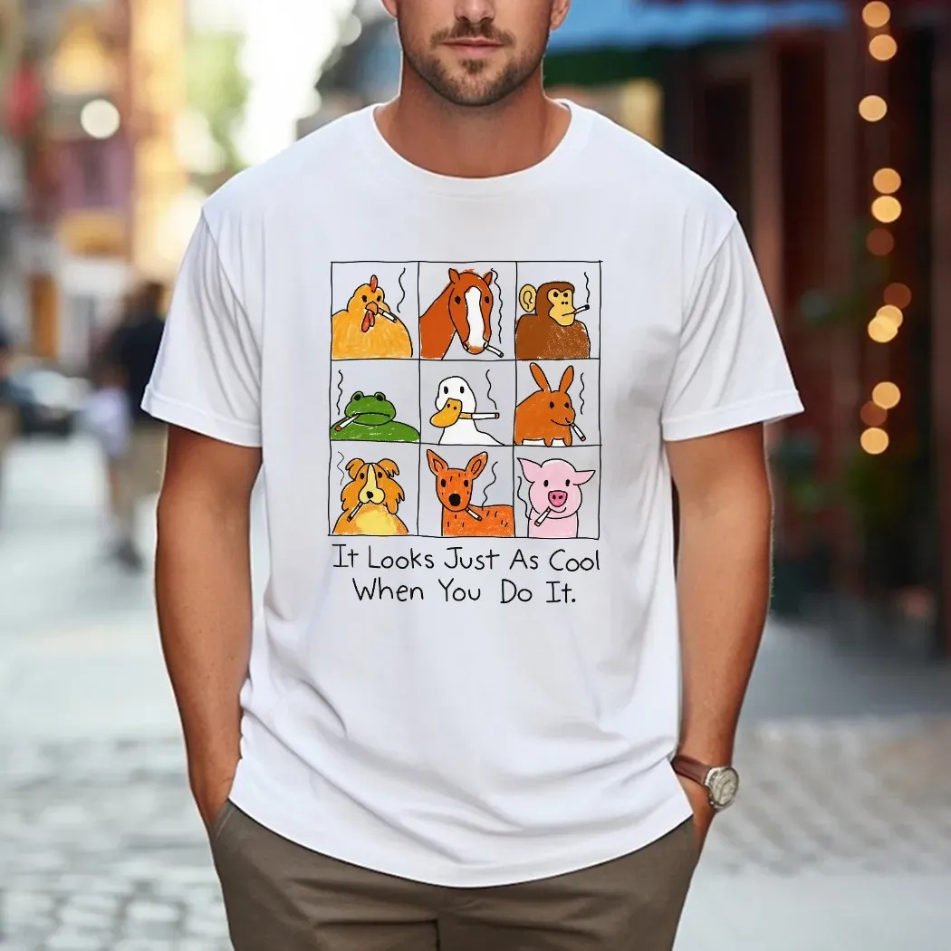 It Looks Just As Cool When You Do It Smoking Animal Parody T Shirt