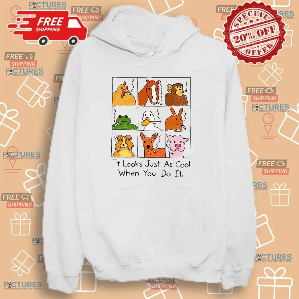 It Looks Just As Cool When You Do It Smoking Animal Parody T Shirt