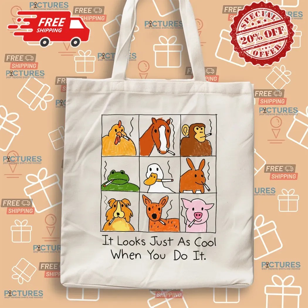 It Looks Just As Cool When You Do It Smoking Animal Parody T Shirt