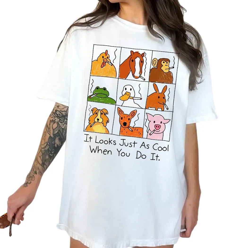 It Looks Just As Cool When You Do It Smoking Animal Parody T Shirt