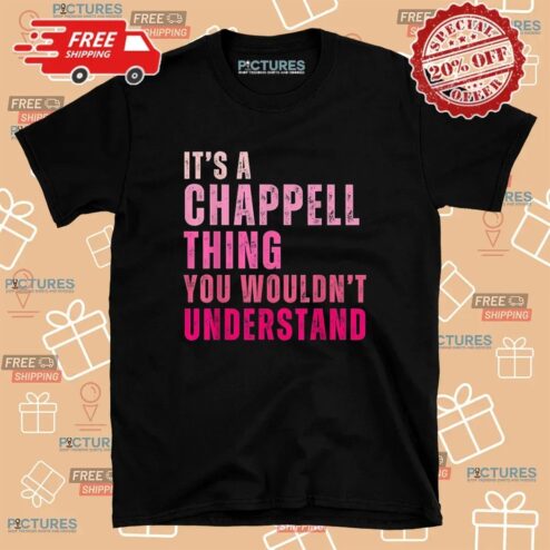 It's A Chappell Thing You Wouldn't Understand Bold Text T Shirt