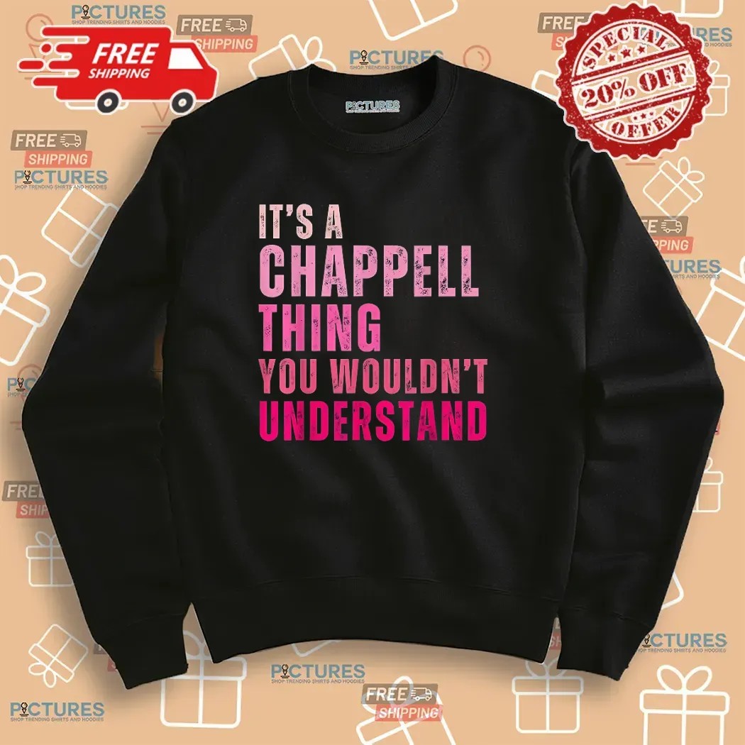 It's A Chappell Thing You Wouldn't Understand Bold Text T Shirt