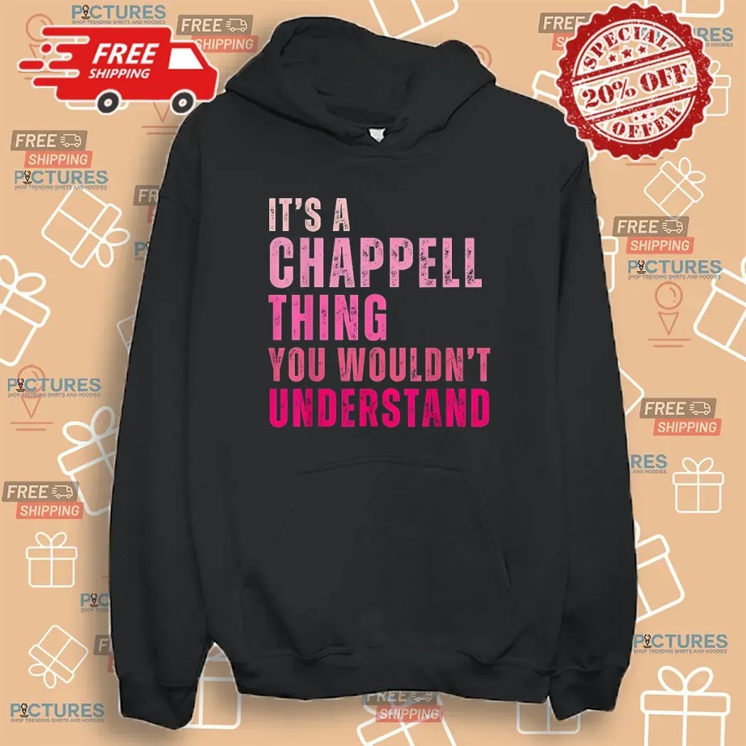 It's A Chappell Thing You Wouldn't Understand Bold Text T Shirt