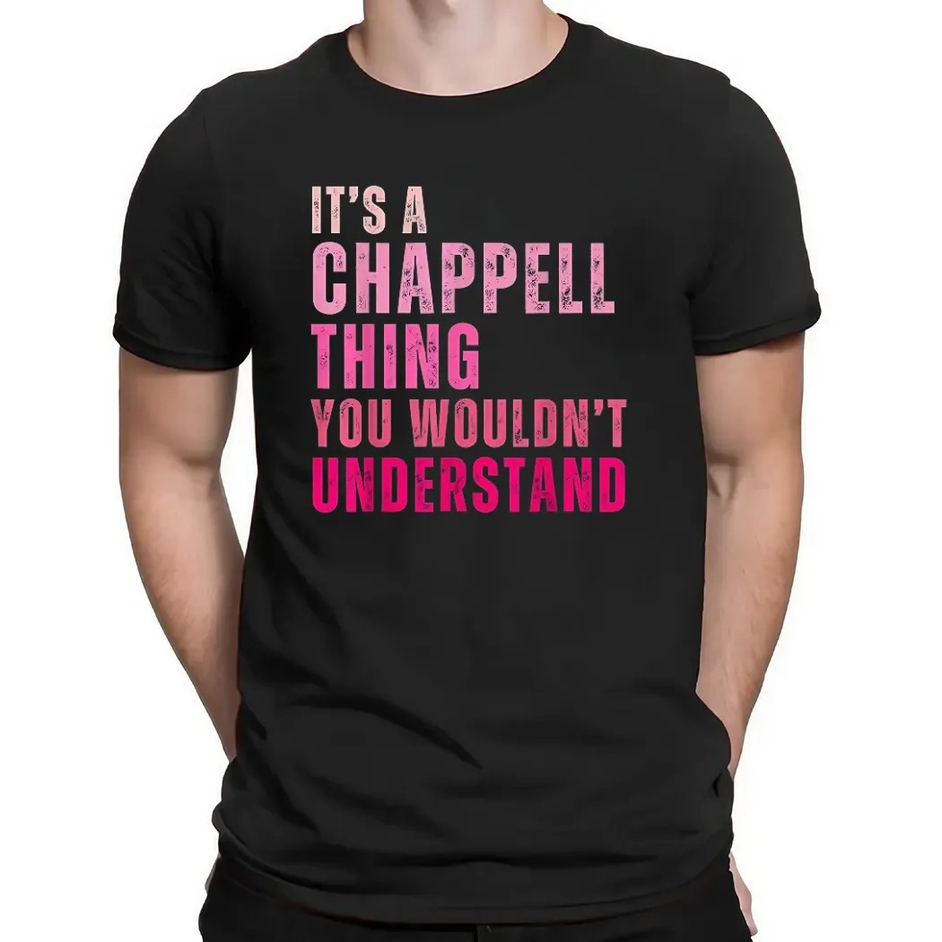 It's A Chappell Thing You Wouldn't Understand Bold Text T Shirt