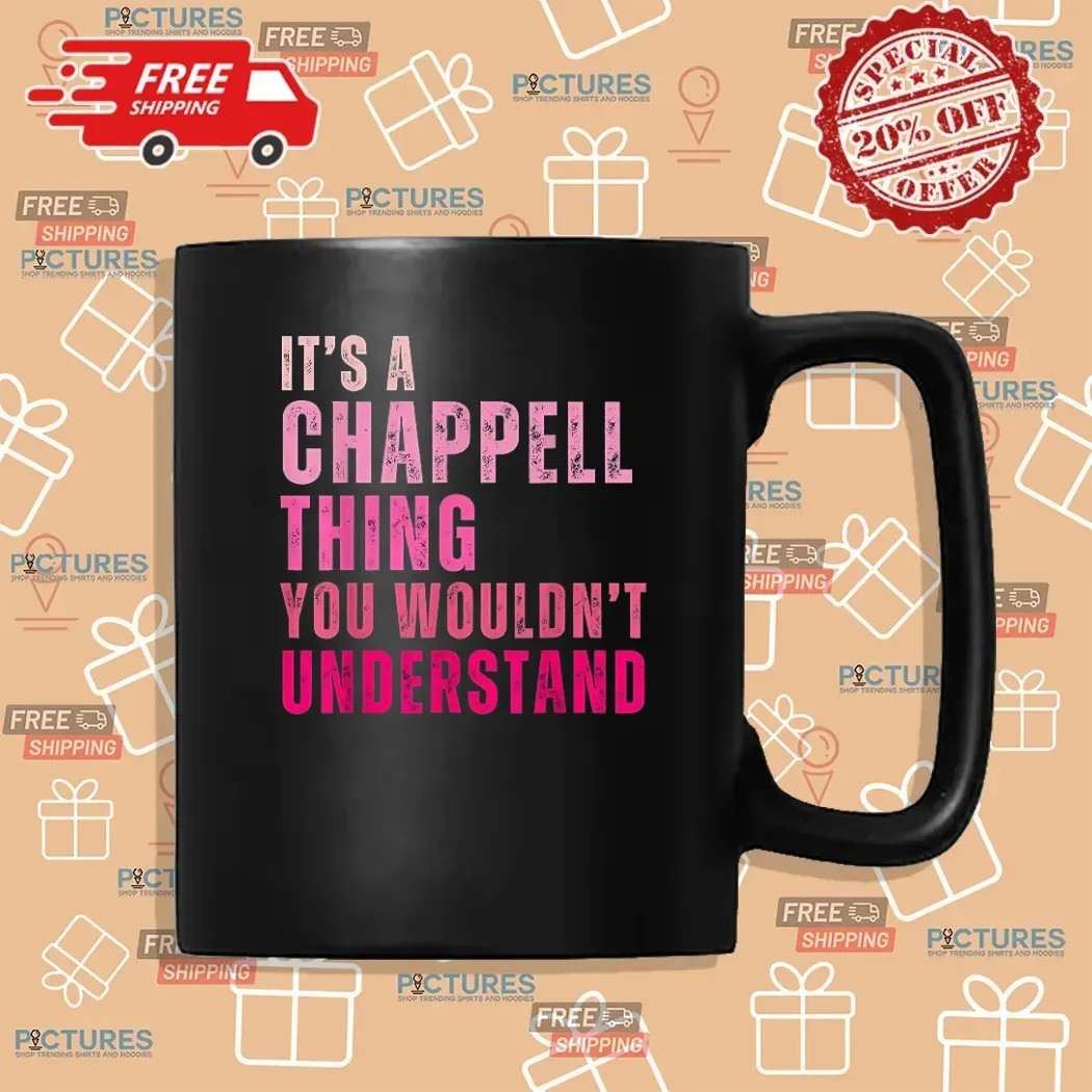 It's A Chappell Thing You Wouldn't Understand Bold Text T Shirt