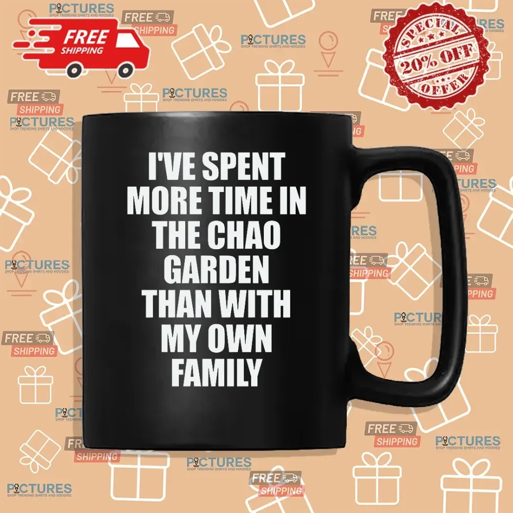 I've Spent More Time In The Chao Garden Than With My Own Family Gamer T Shirt