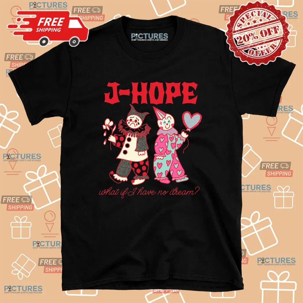 J-Hope on the Stage Tour what if i have no dream you hope my hope t Shirt