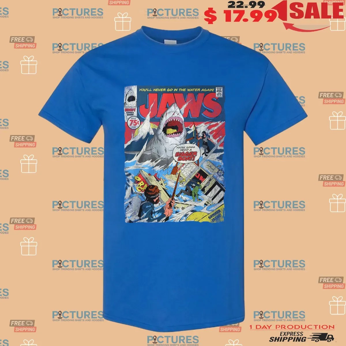 Jaws You'll Never Go In The Water Again You're Gonna Need A Bigger Boat Poster T Shirt