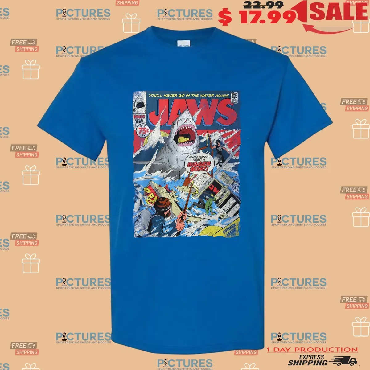 Jaws You'll Never Go In The Water Again You're Gonna Need A Bigger Boat Poster T Shirt