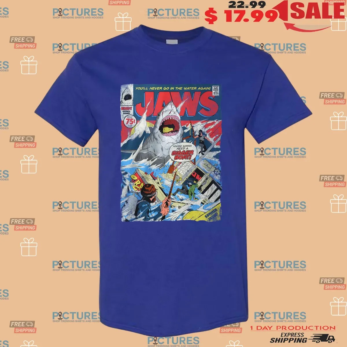 Jaws You'll Never Go In The Water Again You're Gonna Need A Bigger Boat Poster T Shirt