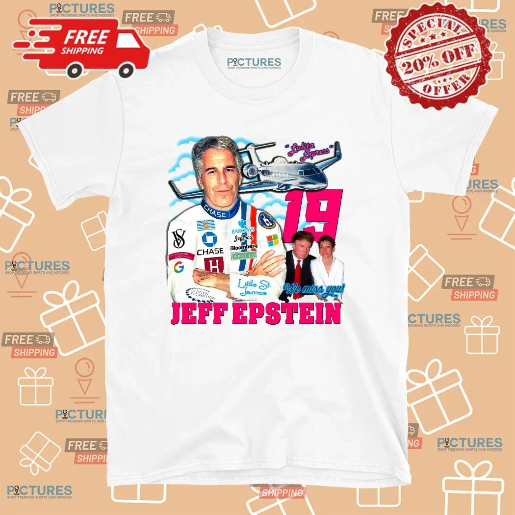 Jeffrey Epstein 19 Trump Bill Gates Lolita Express We Miss You T Shirt