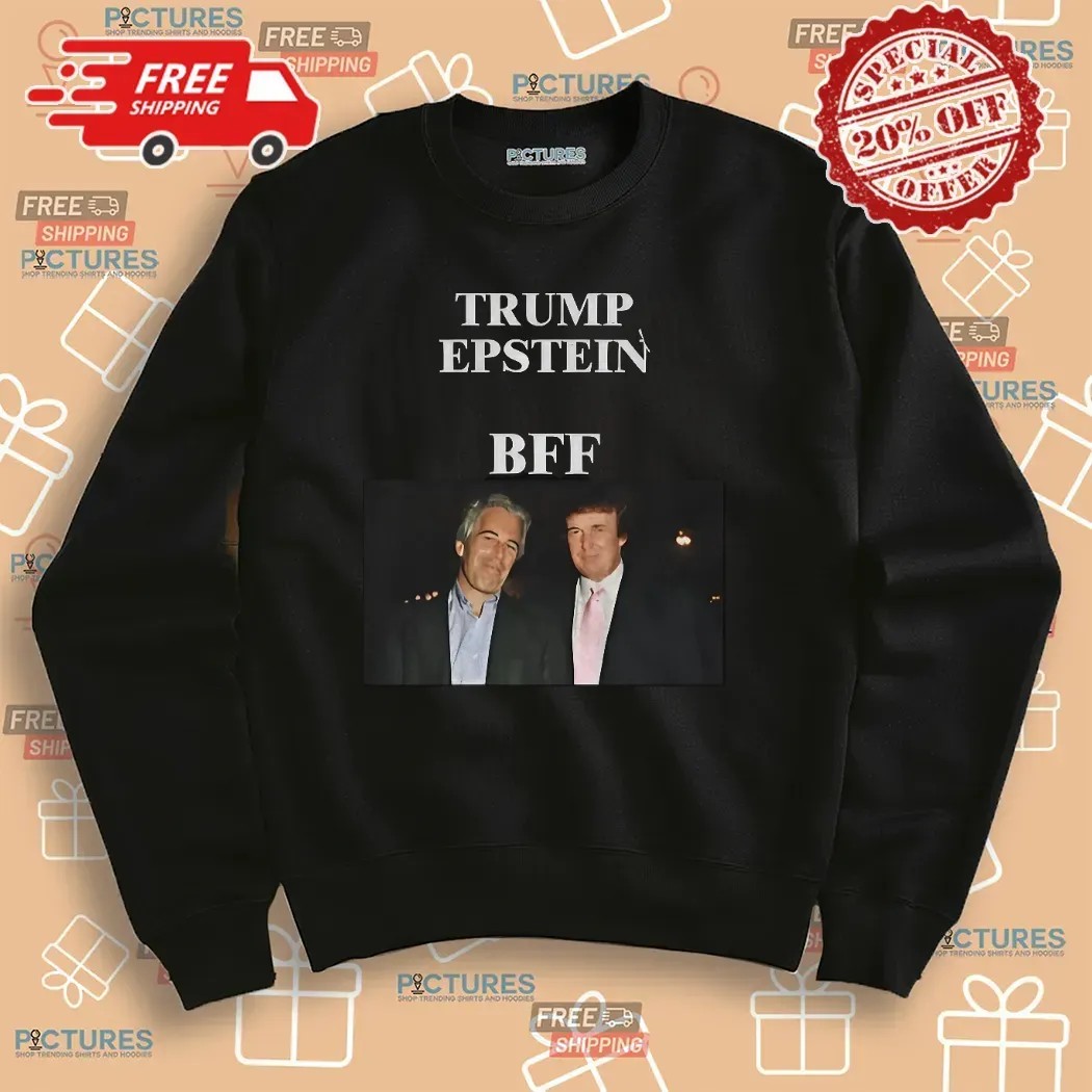 Jeffrey Epstein And Donald Trump BFF Anti Trump Political T Shirt