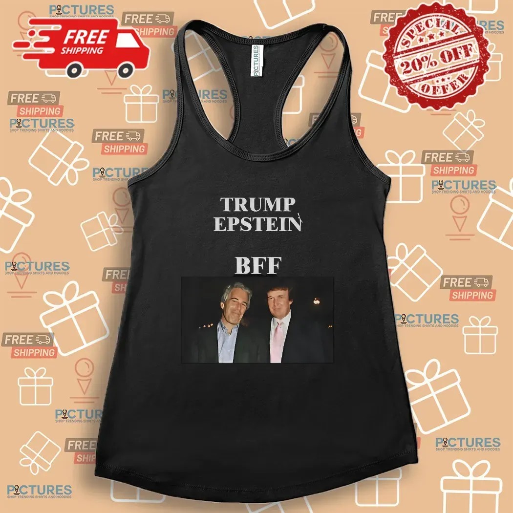 Jeffrey Epstein And Donald Trump BFF Anti Trump Political T Shirt