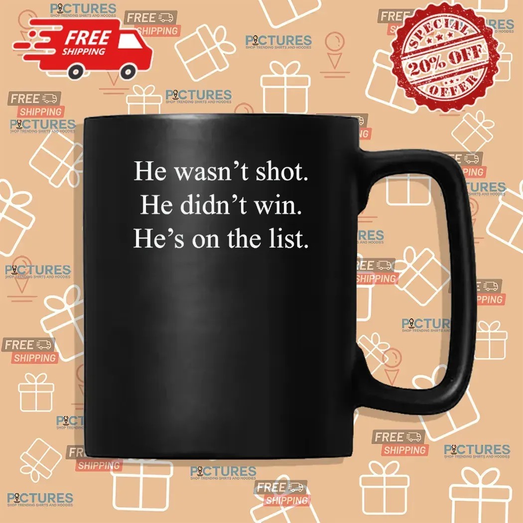 Jeffrey Epstein He Wasn't Shot He Didn't Win He’s On The List T Shirt
