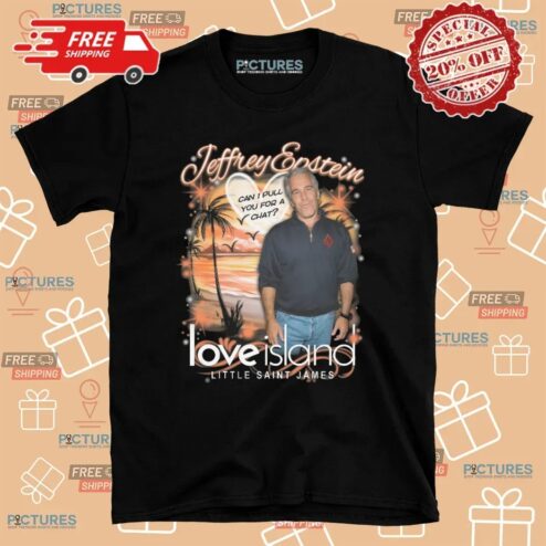 Jeffrey Epstein Love Island Little Saint James Can I Pull You For A Chat Meme T Shirt