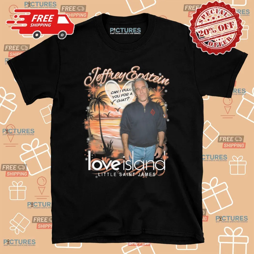 Jeffrey Epstein Love Island Little Saint James Can I Pull You For A Chat Meme T Shirt