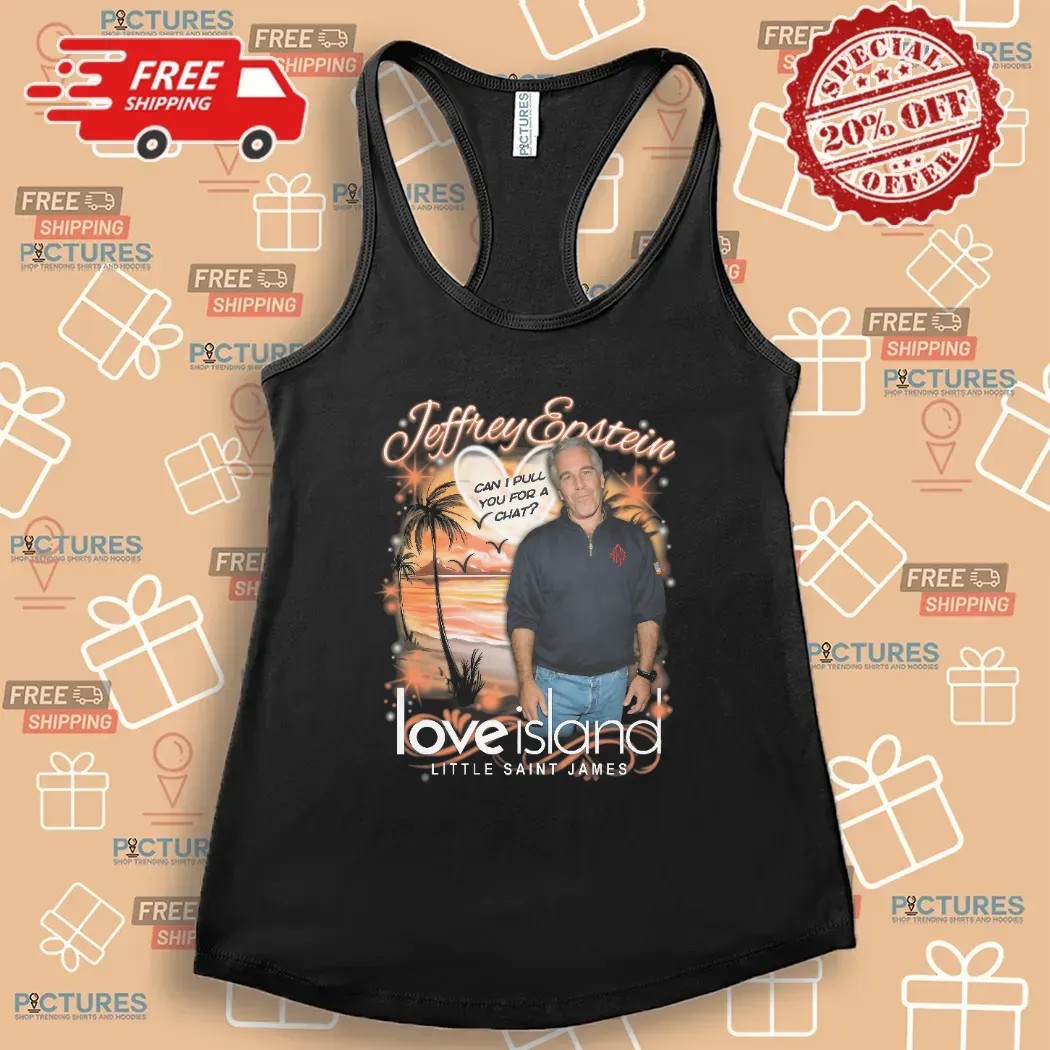 Jeffrey Epstein Love Island Little Saint James Can I Pull You For A Chat Meme T Shirt