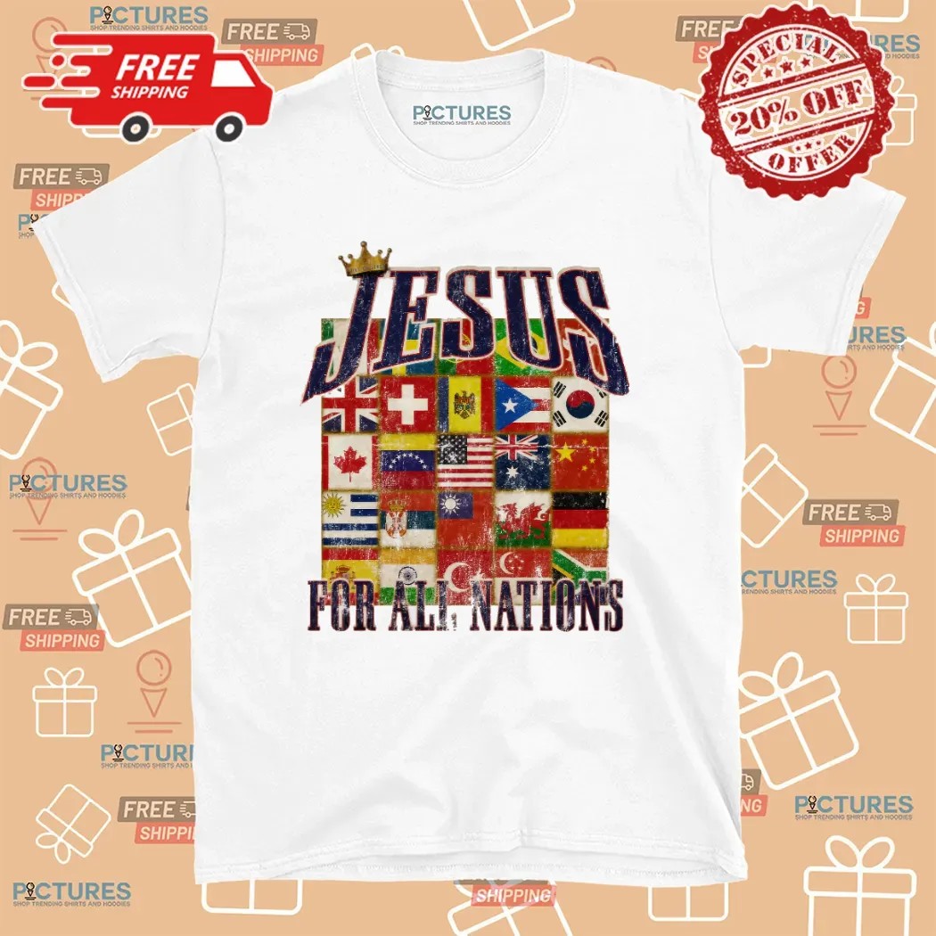 Jesus For All Nations Flags Christian T Shirt