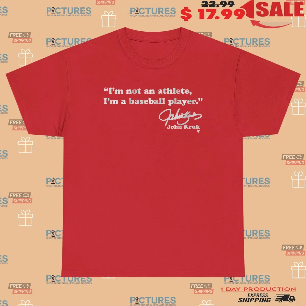 John Kruk I'm Not An Athlete I'm a Baseball Player Quote Signature T Shirt