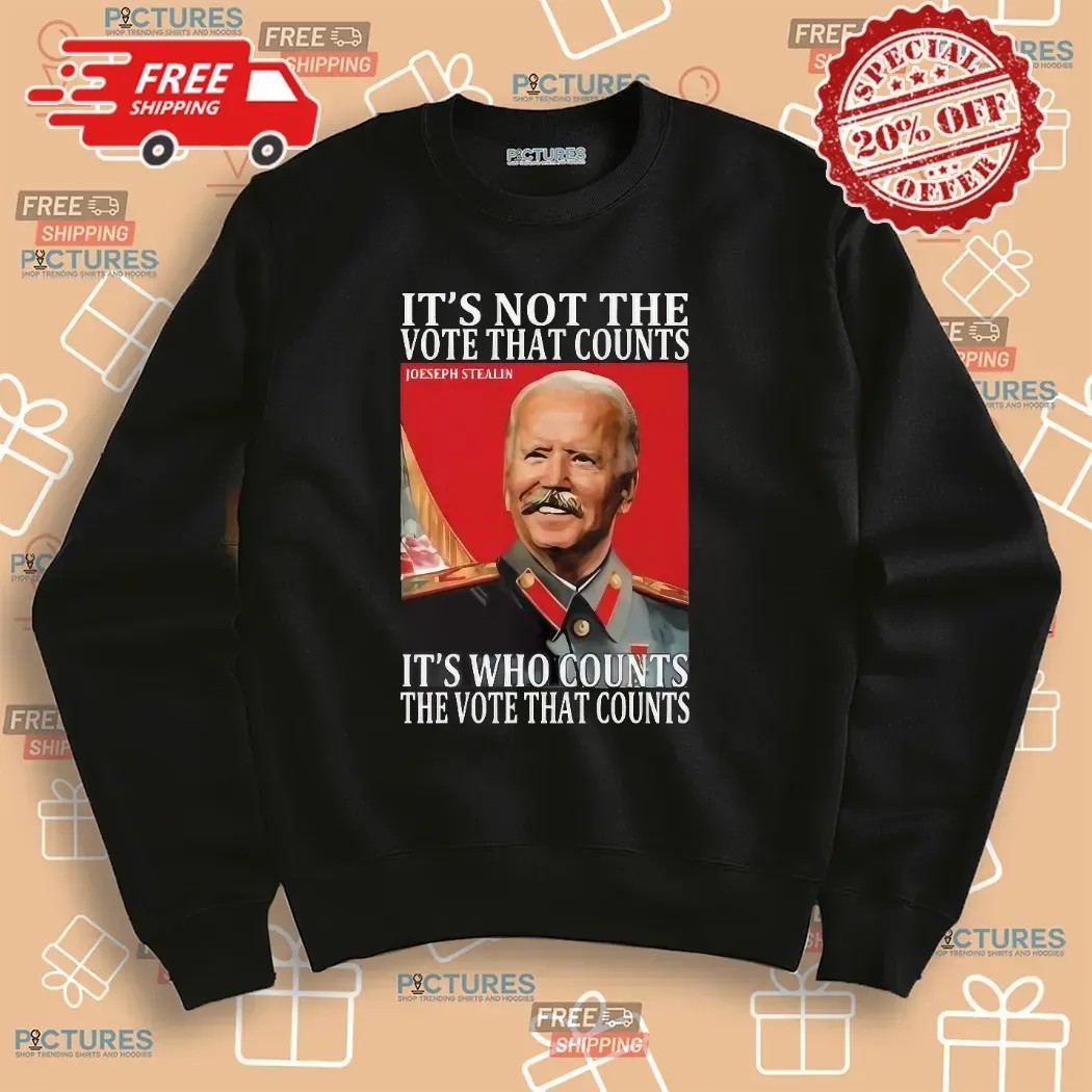 Joseph Stalin It’s Not The Vote That Count It's Who Counts The Vote That Counts T Shirt