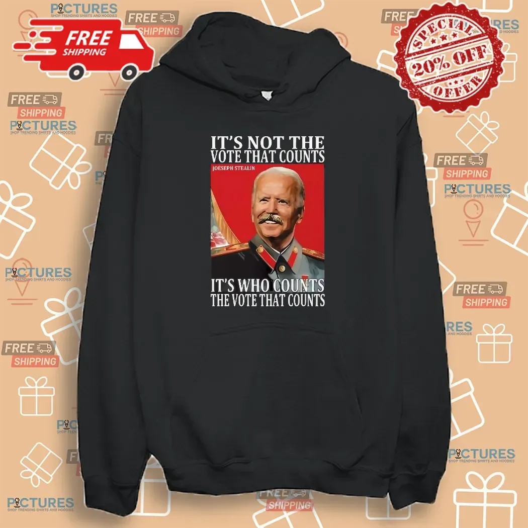 Joseph Stalin It’s Not The Vote That Count It's Who Counts The Vote That Counts T Shirt