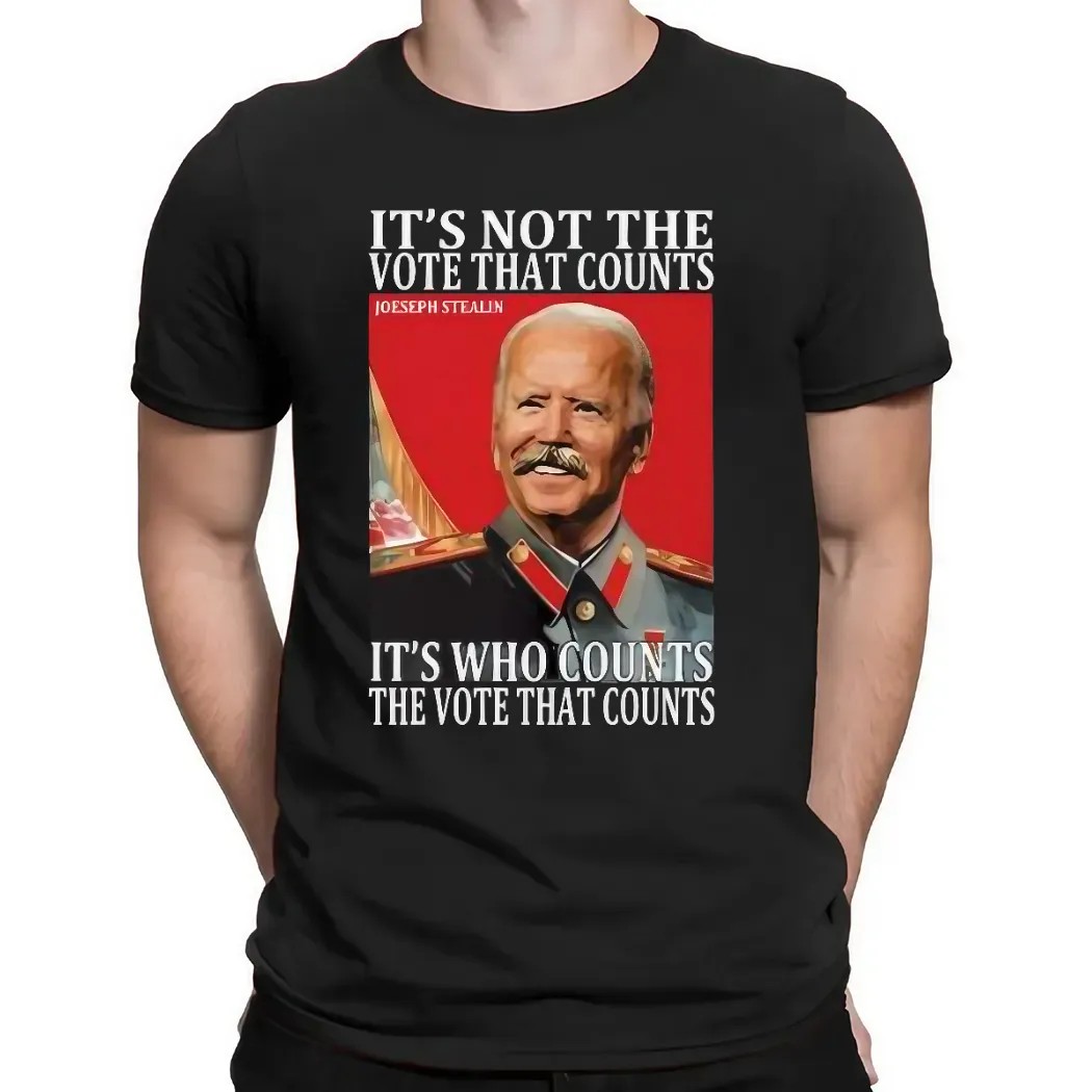 Joseph Stalin It’s Not The Vote That Count It's Who Counts The Vote That Counts T Shirt