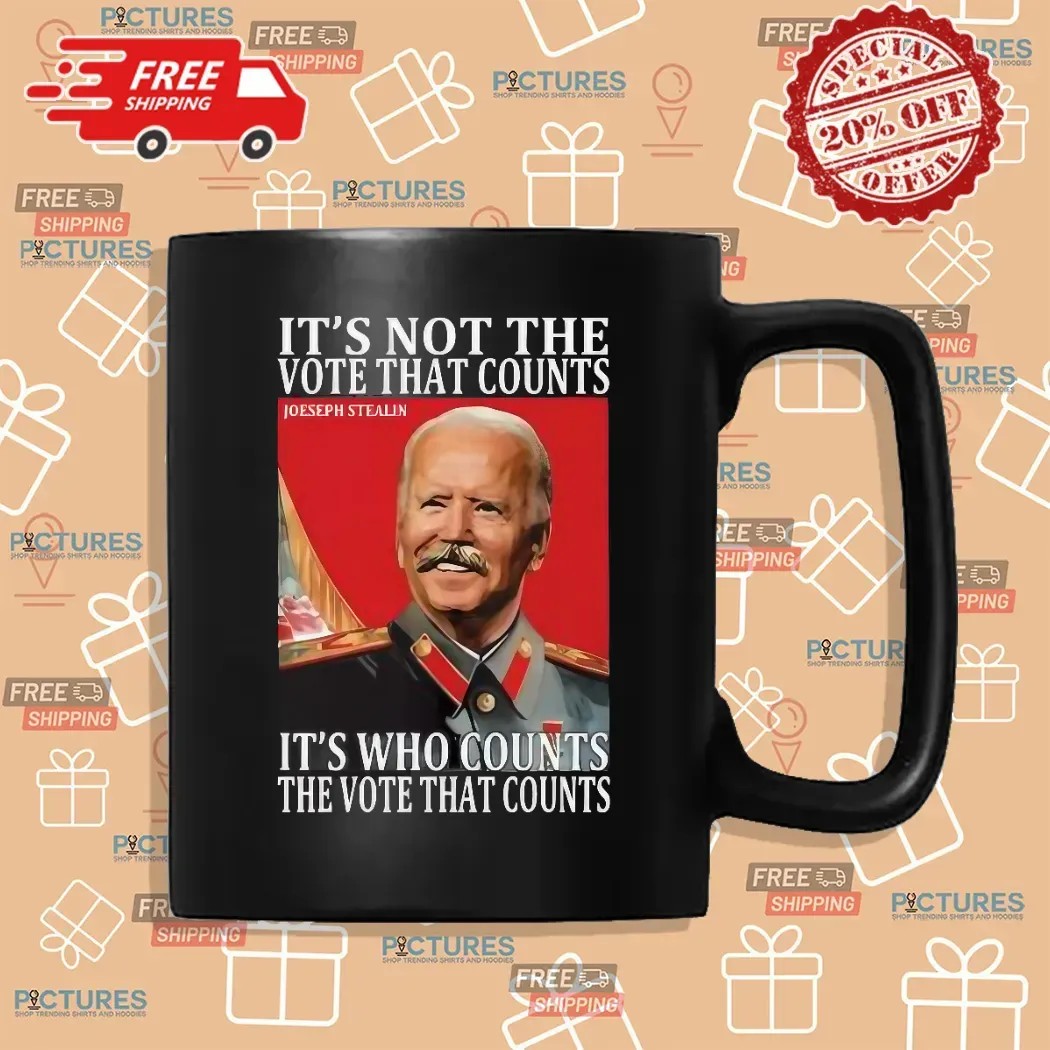 Joseph Stalin It’s Not The Vote That Count It's Who Counts The Vote That Counts T Shirt