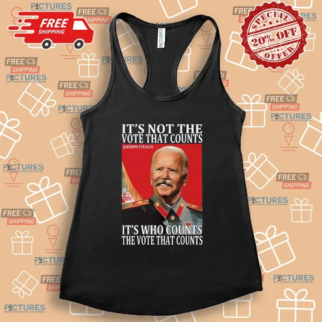 Joseph Stalin It’s Not The Vote That Count It's Who Counts The Vote That Counts T Shirt