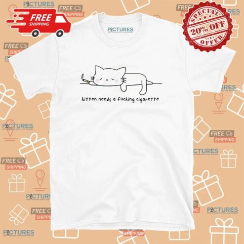 Kitten Needs A Fucking Cigarette T Shirt