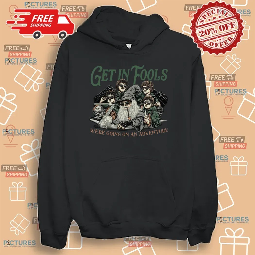 LOTR Get In Fools We're Going On An Adventure Meme T Shirt