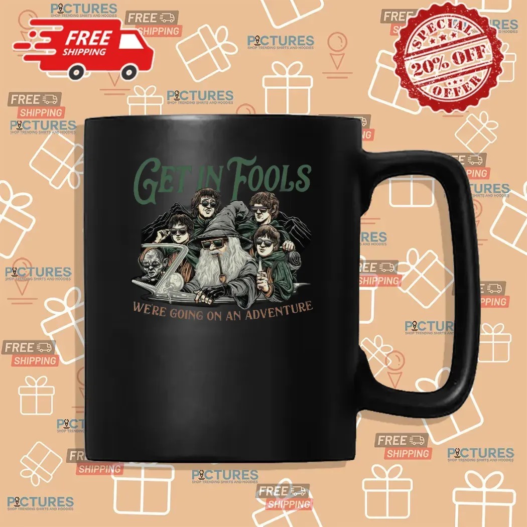 LOTR Get In Fools We're Going On An Adventure Meme T Shirt