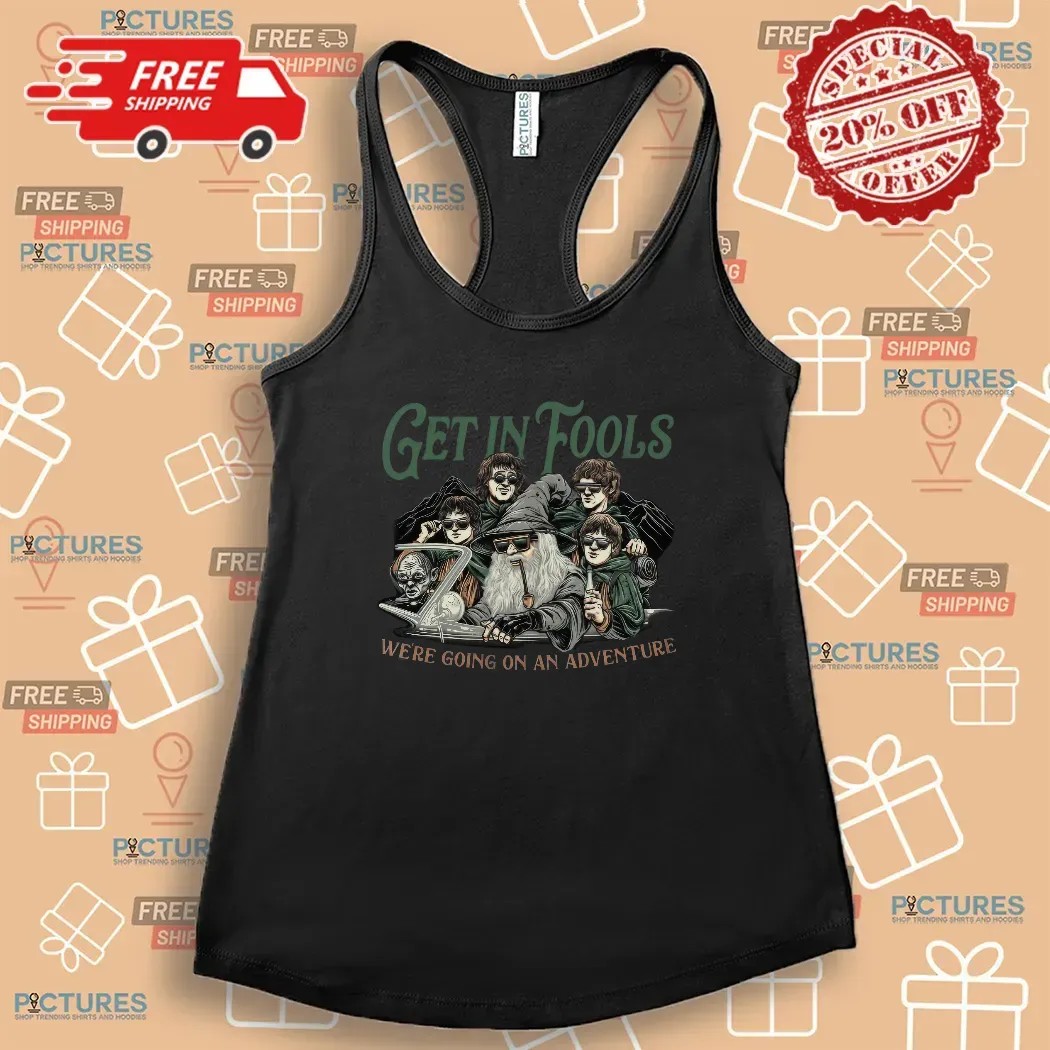 LOTR Get In Fools We're Going On An Adventure Meme T Shirt
