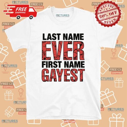 Last Name Ever First Name Gayest T Shirt