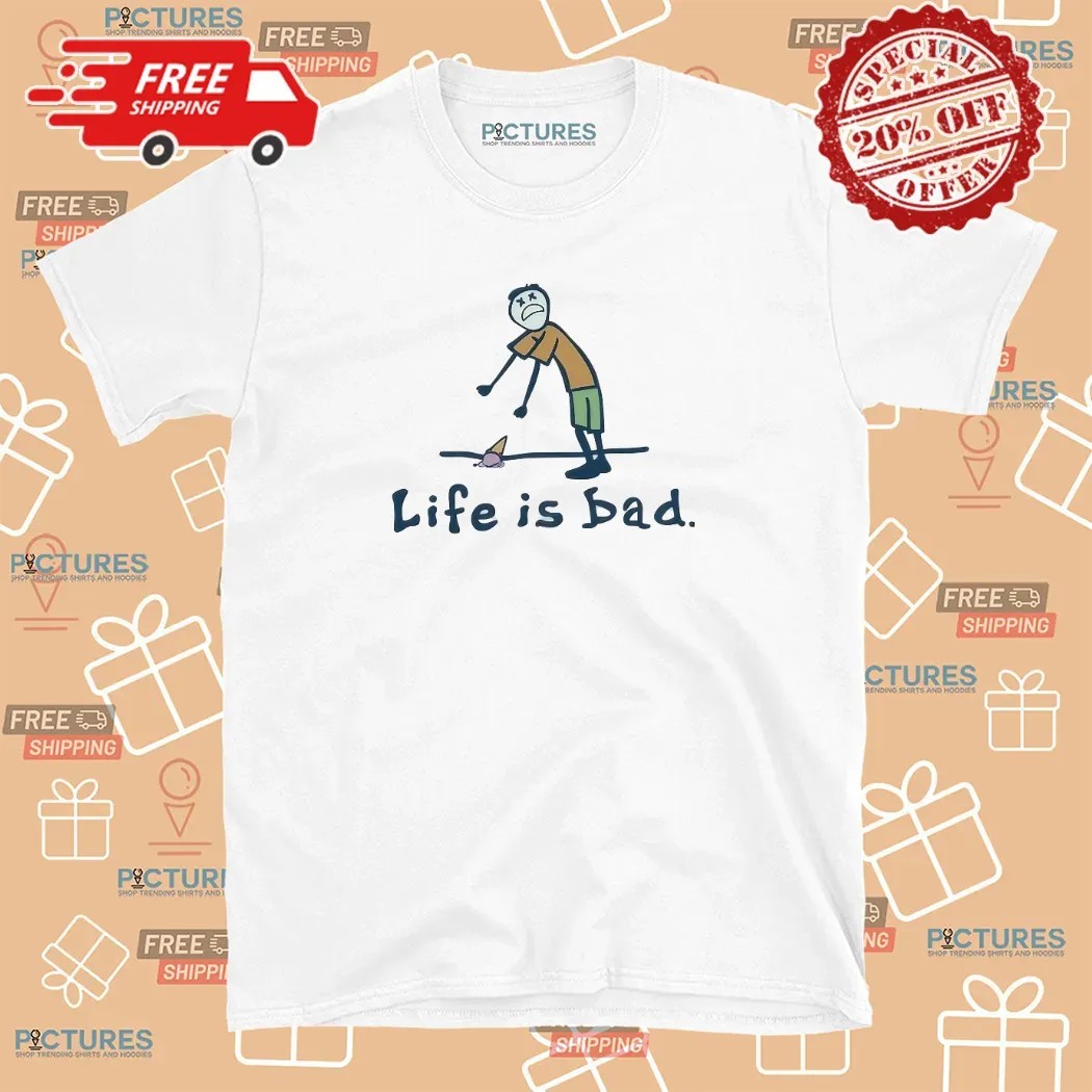 Life Is Bad Ice Cream Drop Meme T Shirt