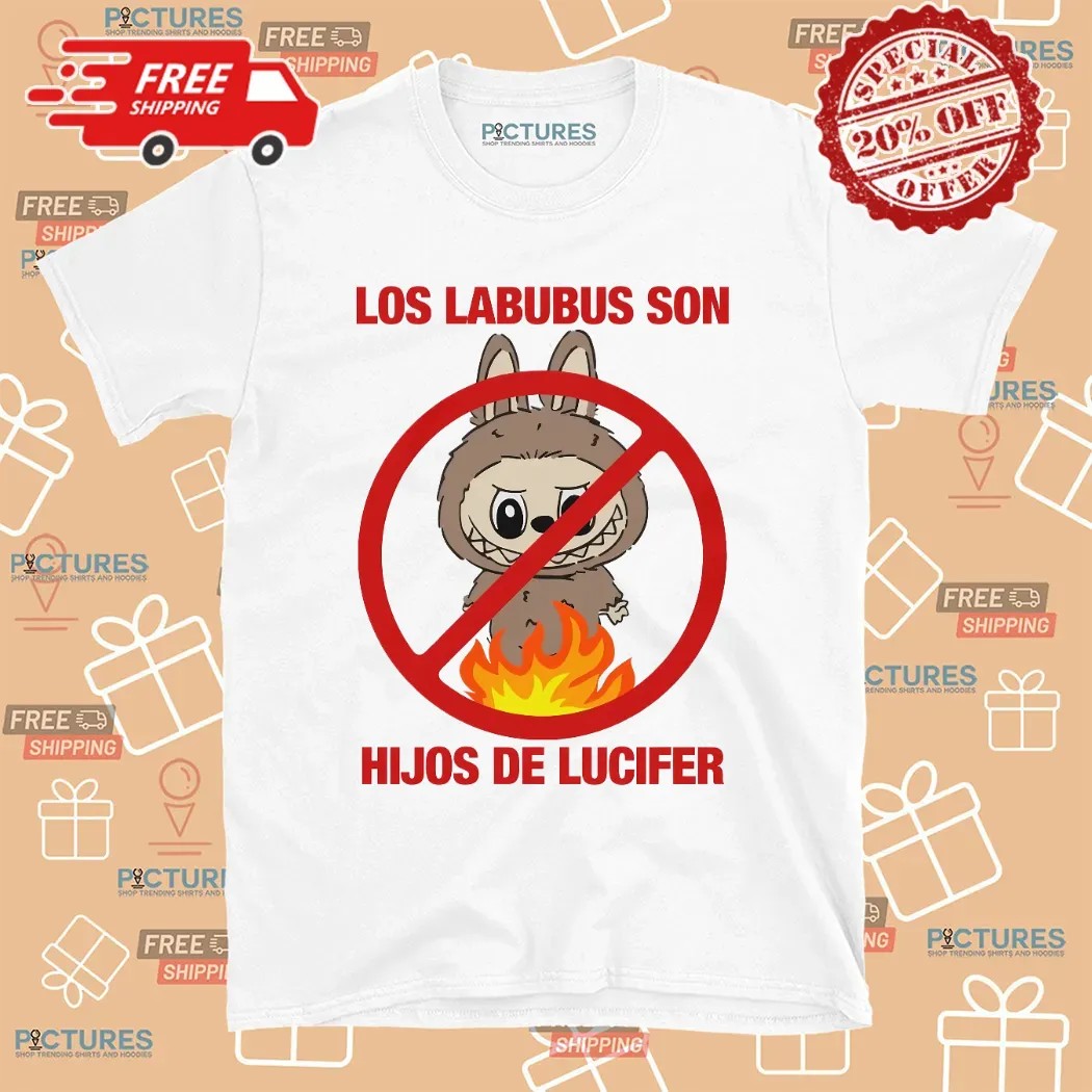 Los Labubus Son Hijos de Lucifer Anti Labubu Meme T Shirt
