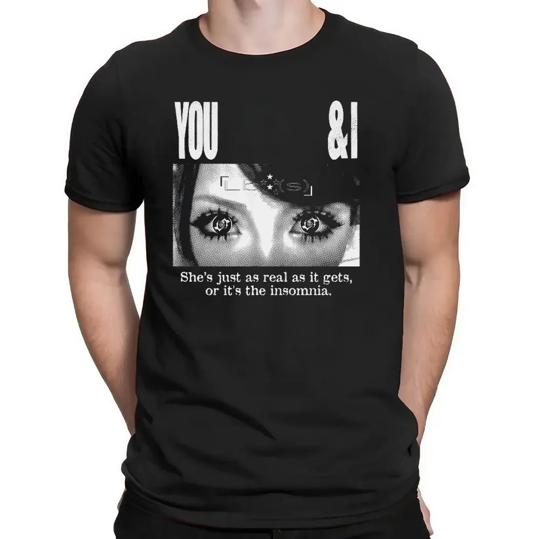 Lucy Bedroque You and I She Just As Real As It Gets Or It's The Insomnia T Shirt