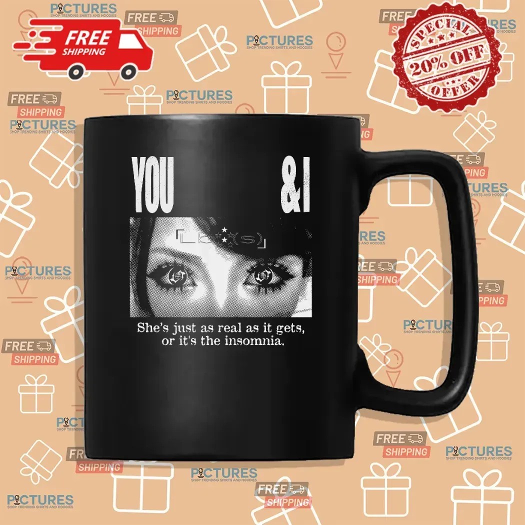Lucy Bedroque You and I She Just As Real As It Gets Or It's The Insomnia T Shirt