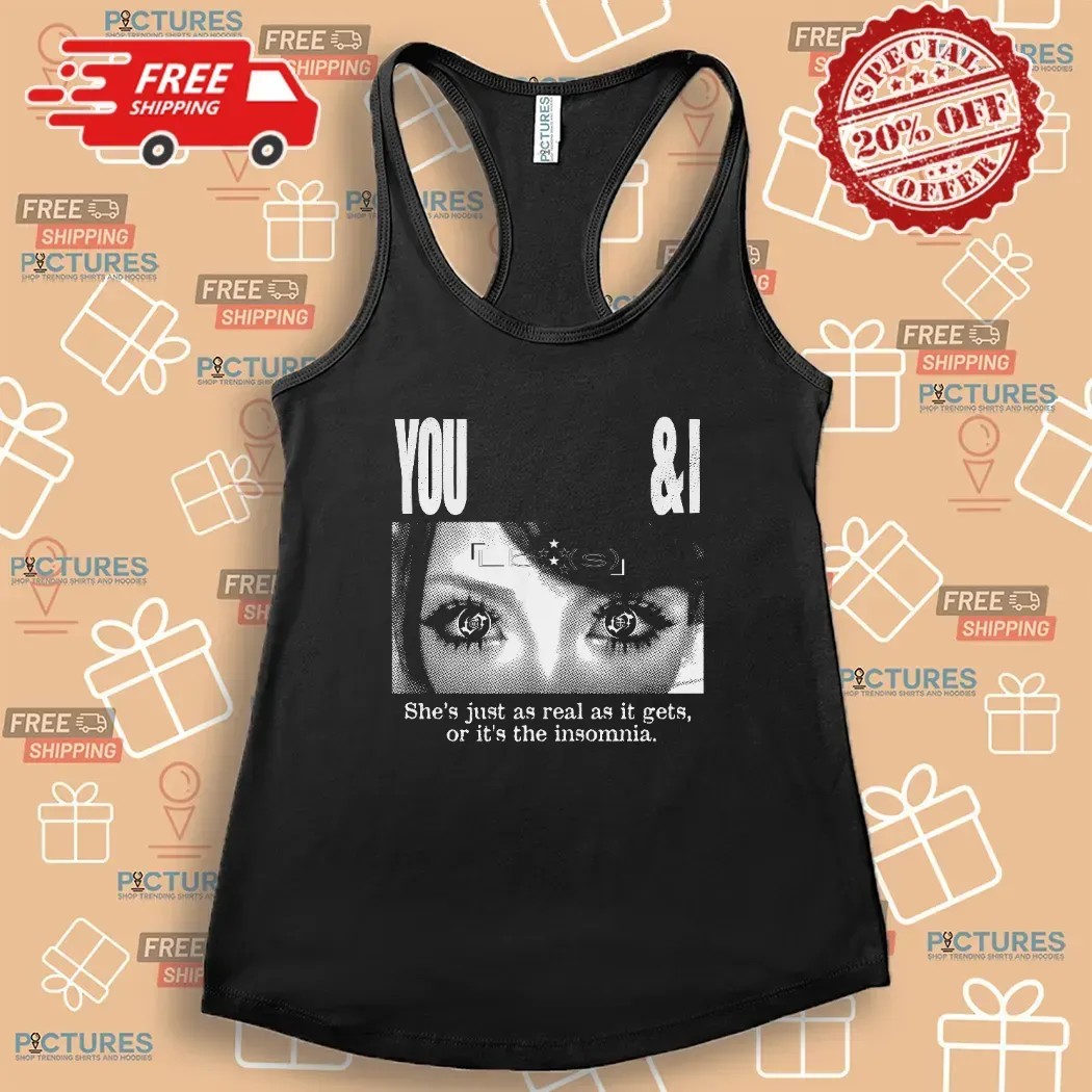 Lucy Bedroque You and I She Just As Real As It Gets Or It's The Insomnia T Shirt
