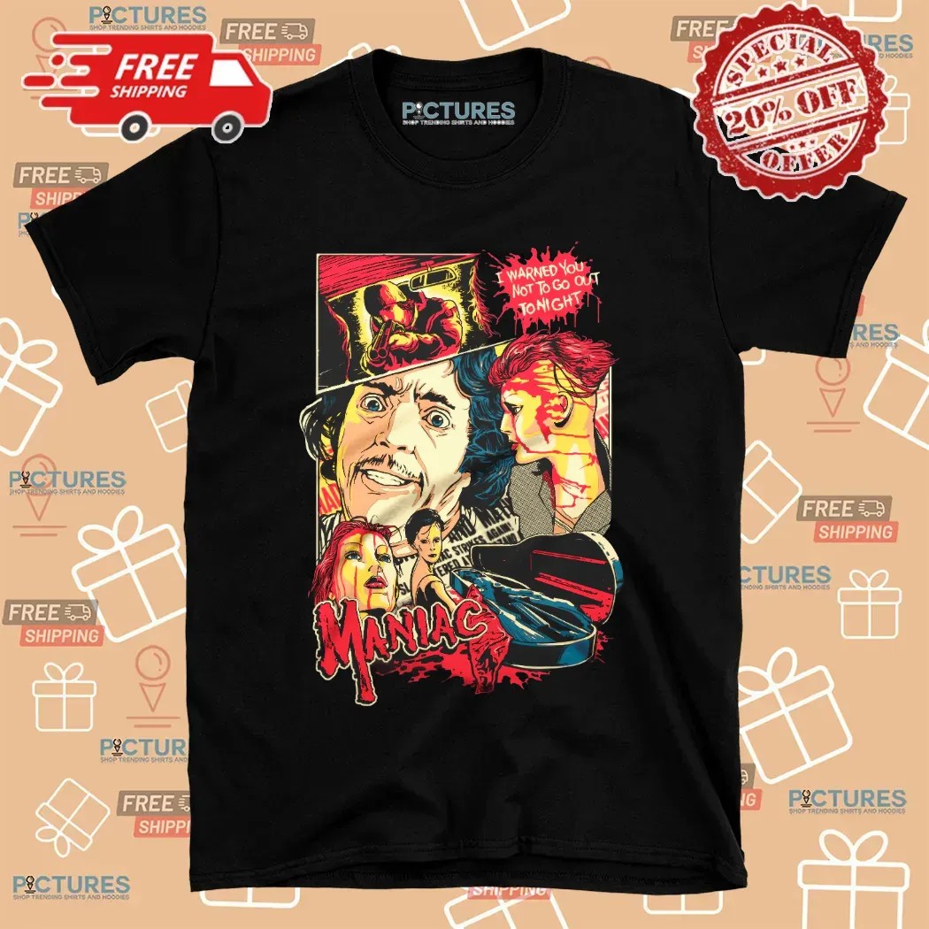 Maniac I Warned You Not To Go Out Tonight Horror Movie T Shirt