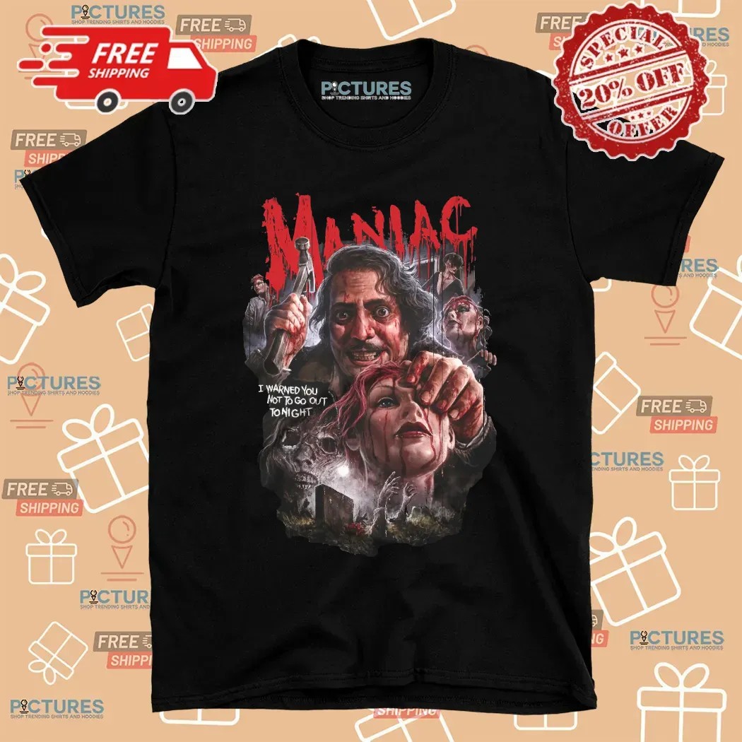 Maniac No Time To Pray I Warned You Not To Go Out Tonight Horror Graphic T Shirt