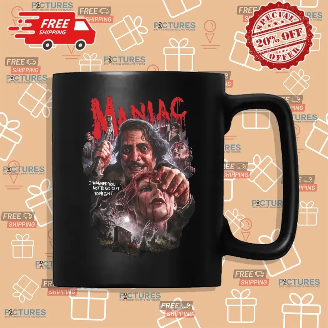 Maniac No Time To Pray I Warned You Not To Go Out Tonight Horror Graphic T Shirt