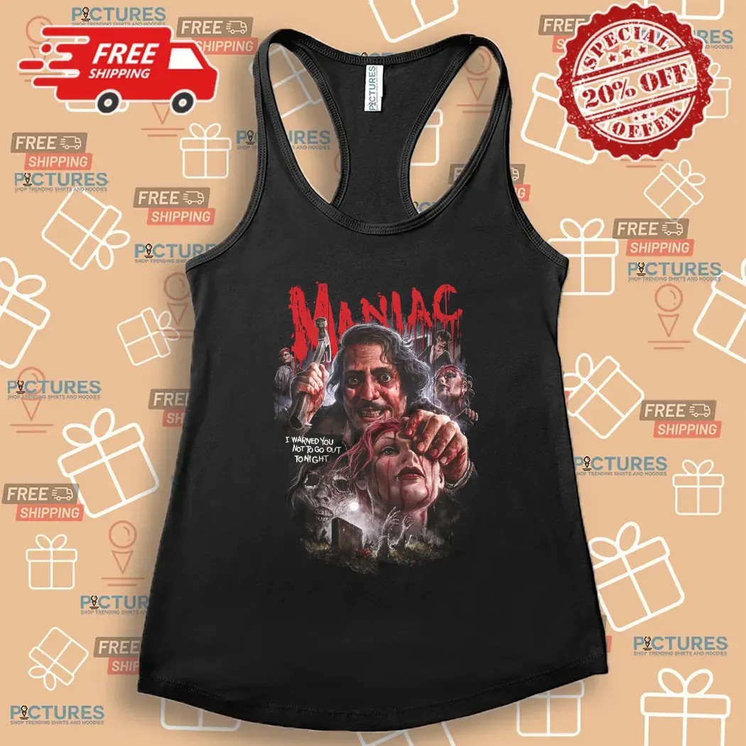 Maniac No Time To Pray I Warned You Not To Go Out Tonight Horror Graphic T Shirt